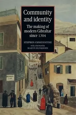 Community And Identity: The Making Of Modern Gibraltar Since 1704 • £16.85