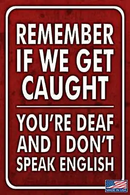 If We Get Caught! Metal Sign Usa Made! 8 X12  Funny Man Cave Bar Drinking Humor • $14.99