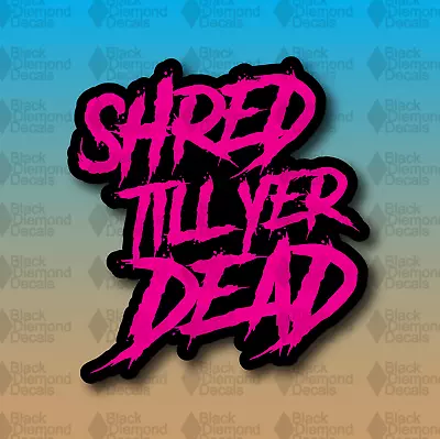 SHRED TILL YER DEAD Ride MTB Moto Bike Skate Snow Pink 4  Vinyl Decal Sticker • $2.99