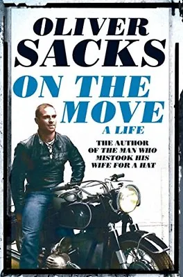 On The Move: A Life By Oliver Sacks. 9781447264064 • £3.50