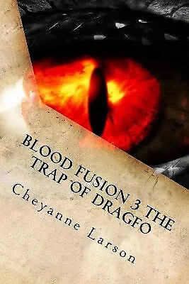 Blood Fusion 3 The Trap Of Dragfo By Cheyanne M Larson - New Copy - 978197790... • £15.97