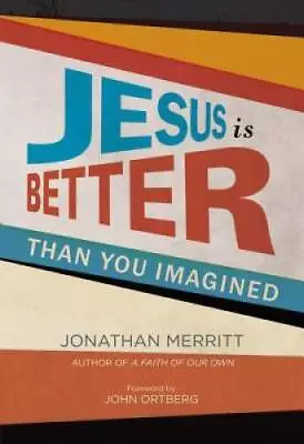 Jesus Is Better Than You Imagined - Hardcover By Merritt Jonathan - GOOD • $4.49