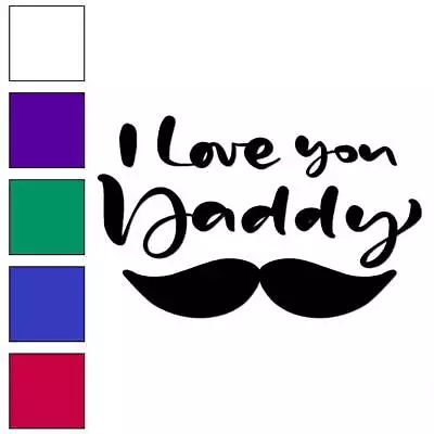 I Love You Daddy Mustache Vinyl Decal Sticker Multiple Colors & Sizes #6376 • $4.95