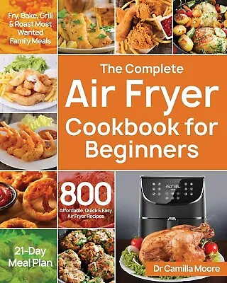 The Complete Air Fryer Cookbook For Beginners Quick & Easy Recipes Paperback • $28.55