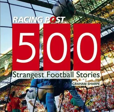 Racing Post 500 Strangest Football Stories By Graham Sharpe Paperback Book • £10.99