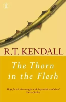 The Thorn In The Flesh By R.T. Kendall • £2.51