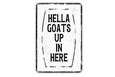 Hella Goats Up In Here Funny Barn Sign - Metal Plaque • $19.99
