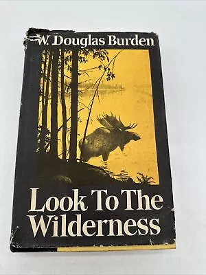 LOOK TO THE WILDERNESS By W. Douglas Burden 1st Edition 1960 HCDJ • $8.95