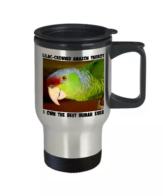 $32.99 • Buy Lilac-Crowned Amazon Parrot Travel Mug I Own The Best Human Ever, Bird To Go Cup