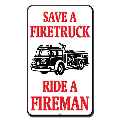 Save A Fire Truck Ride A Fire Man Style 2 Novelty Funny Metal Sign 8 In X 12 In • $14.99