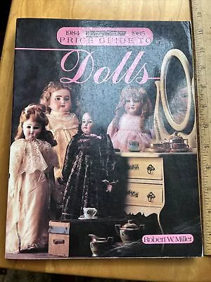 Price Guide To Dolls 1984 - 1985 SC By Robert W. Miller W. 100s Pictures • $3.15