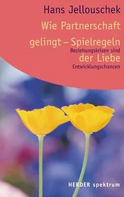 Wie Partnerschaft Gelingt - Spielregeln Der Liebe : Beziehungskrisen Sind Entwic • £10.28