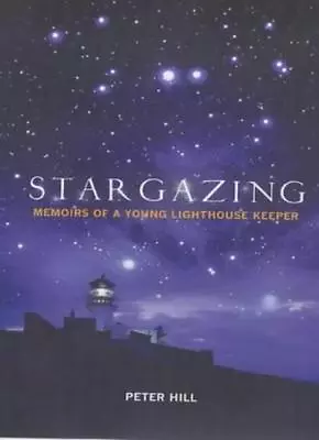 Stargazing: Memoirs Of A Lighthouse Keeper By Peter Hill. 9781841954554 • £4.39