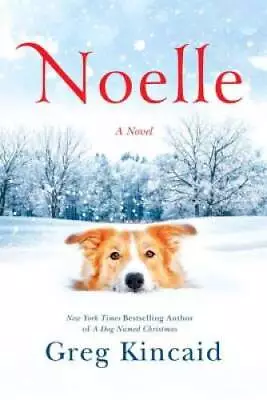 $4.08 • Buy Noelle: A Novel (A Dog Named Christmas) - Hardcover By Kincaid, Greg - VERY GOOD