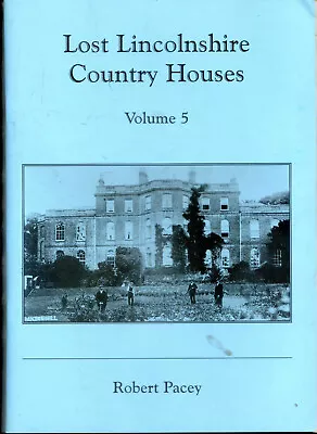 Lost Lincolnshire Country Houses Volume 5 By Robert Pacey Photos & Descriptions • £8