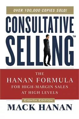 Consultative Selling: The Hanan Formula For High-Margin Sales At High Levels (Pa • $21.90