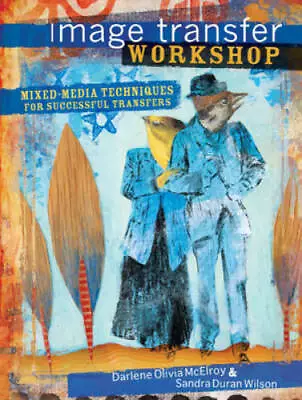 Image Transfer Workshop: Mixed-Media Techniques For Successful Transfers - GOOD • $7.60