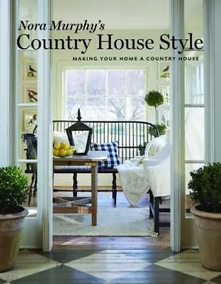Nora Murphy's Country House Style: Making Your Home A Country House By Nora Murp • £21.49