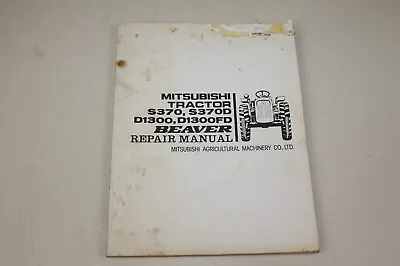 Mitsubishi Tractor Repair Manual S370 S370D D1300 D1300FD Beaver (loc:I) • $100