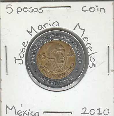 Mexico: $ 5 Pesos Coin JOSE MARIA MORELOS Y PAVON Year 2010. • $8.99