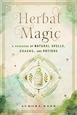 Herbal Magic: A Handbook Of Natural Spells Charms And Potions: Volume 7 By Auror • £13.92