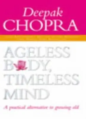 Ageless Body Timeless Mind 10th Anniversary Edition: A Practical Alternative T • £2.51