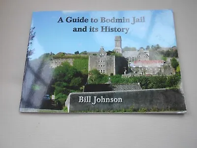 A GUIDE TO BODMIN JAIL AND ITS HISTORY. By; B JOHNSON. 48 Pgs. S/cvr. Ex-Cond. • £1.49