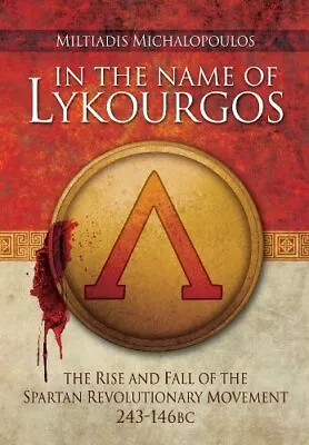 In The Name Of Lykourgos: The Rise And Fall Of The Spartan Revolutionary Mov... • $10.83