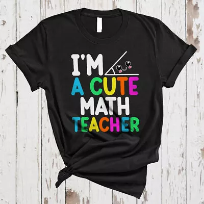 I'm A Cute Math Teacher Funny Math Teacher Teaching Lover Gifts T-Shirt • $15.25