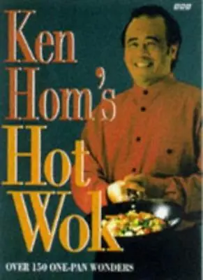 Ken Hom's Hot Wok: Over 150 One-pan Wonders By Ken Hom. 9780563384687 • £2.74