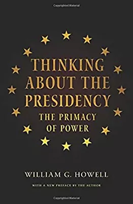 Thinking About The Presidency : The Primacy Of Power William G. H • $5.76