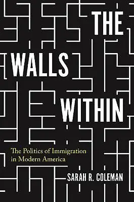 £22.11 • Buy The Walls Within: The Politics Of Immigration In Modern America By Professor Sar