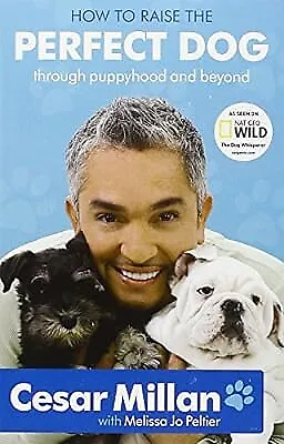 How To Raise The Perfect Dog Cesar Millan & Melissa Jo Peltier Used; Good Book • £2.37