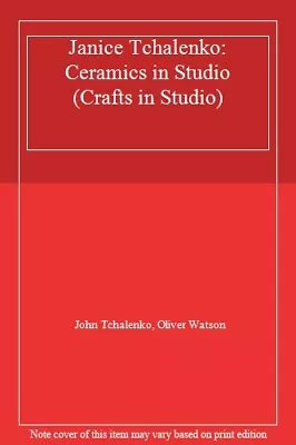 Janice Tchalenko: Ceramics In Studio (Crafts In Studio)John Tch • £75