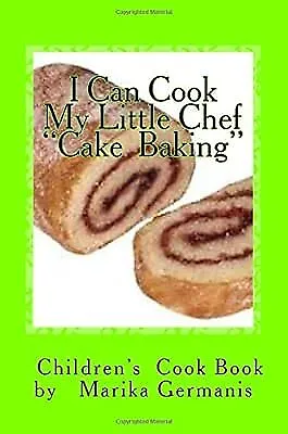 I Can Cook:  Cake Baking : Volume 4 (Childrens Cook Book Series) Germanis Mari • £2.94