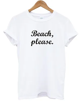 £11.95 • Buy Beach Please T Shirt Funny Holiday Summer Tan Festival Parody Tumblr Indie Top