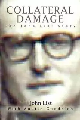 Collateral Damage: The John List Story - Paperback By List John - VERY GOOD • $13.51