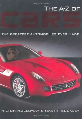The A - Z Of Cars: The Greatest Automobiles Ever Made-Hilton Holloway Martin B • £3.39