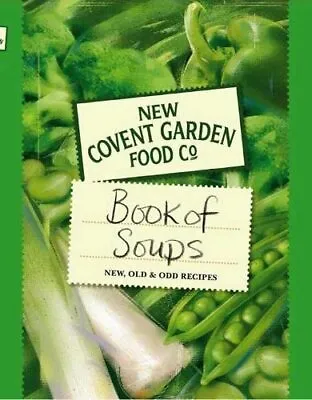 New Covent Garden Food Co. Book Of Soups: New Old And Odd Recipes By New Coven • £2.74