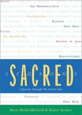 Sacred Seasons: A Journey Through The Church Year By Webb-Mitchell Brett • $11.13