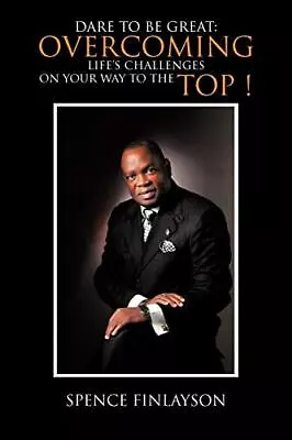 Dare To Be Great: Overcoming Life's Challenges On Your Way To The Top ! Spenc... • £15.64