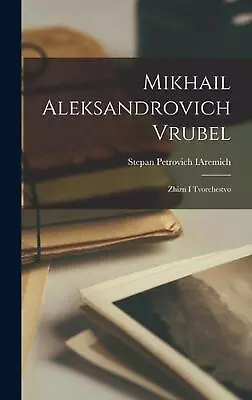 Mikhail Aleksandrovich Vrubel; Zhizn I Tvorchestvo By Stepan Petrovich 1869- Iar • $54.23