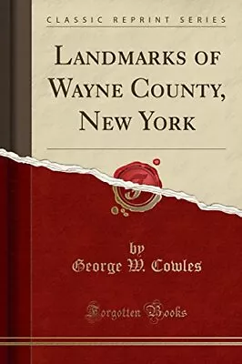 LANDMARKS OF WAYNE COUNTY NEW YORK (CLASSIC REPRINT) By George W. Cowles *NEW* • $56.75