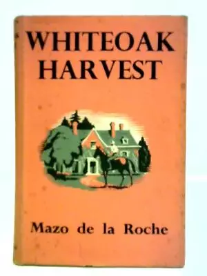 Whiteoak Harvest (Mazo De La Roche - 1956) (ID:72159) • £17.49