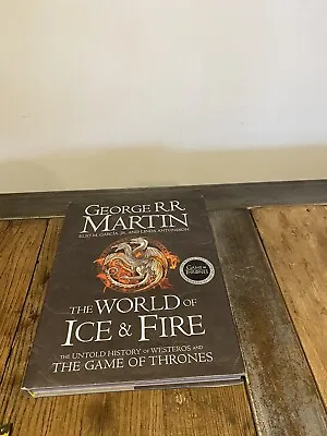 The WORLD Of Ice And Fire The Untold History Of Westeros And The Game Of Thrones • £5.50