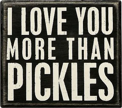 Primitives By Kathy Box Sign ~ I Love You More Than Pickles ~ 5  X 4.5  • $11.95