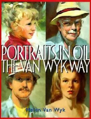 Portraits In Oil The Van Wyk Way - Hardcover By Van Wyk Helen - GOOD • $8.53