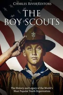 The Boy Scouts: The History And Legacy Of The World's Most Popular Youth Or... • $13.19