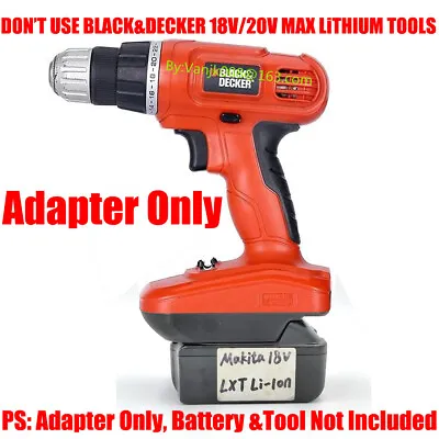 1x Adapter Work On Makita 18V LXT Battery Only For Black & Decker 18V Ni-CD Tool • $23.69