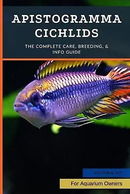 Apistogramma Cichlids: The Complete Care Breeding & Info Guide By Victoria Vet • $16.16